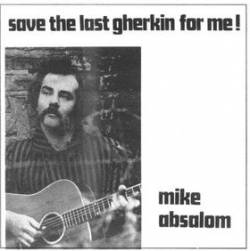 Mike Absalom : Save the Last Gherkin for Me